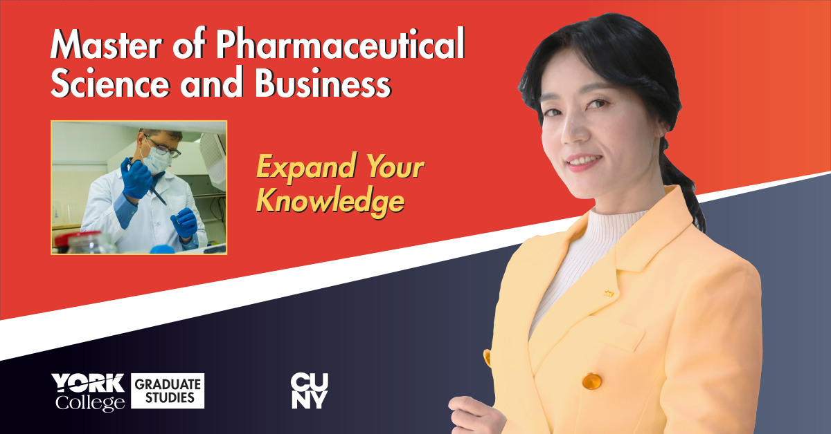 Master of Pharmaceutical Science and Business, Expand Your Knowledge. York College Graduate Studies CUNY